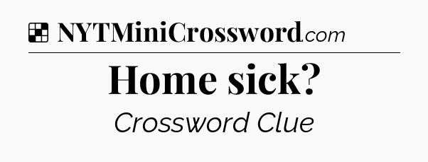 Solution: Home sick - NYT Crossword