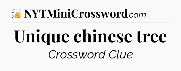 Unique chinese tree - 7 Little Words