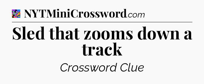 Sled that zooms down a track Crossword Clue