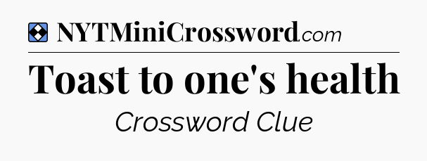 Solution: Toast to one's health - NYT Mini Crossword