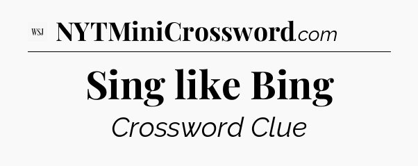Sing like Bing - WSJ Crossword