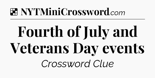 Solution: Fourth of July and Veterans Day events - NYT Crossword
