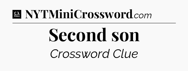 Second son - LA Times Crossword