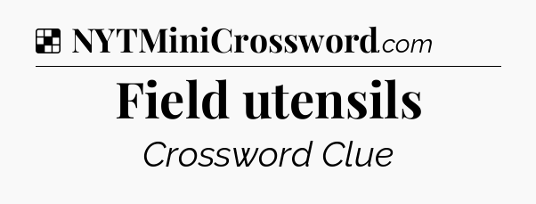 Solution: Field utensils - NYT Crossword