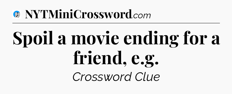 Spoil a movie ending for a friend, e.g Crossword Clue