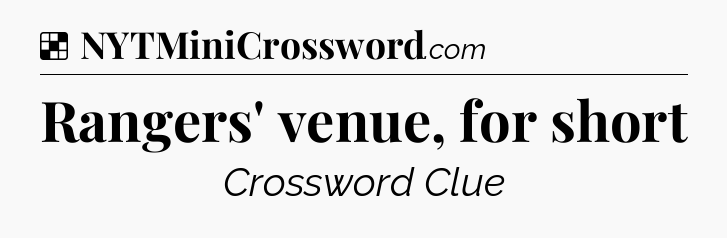 Solution: Rangers' venue, for short - NYT Crossword