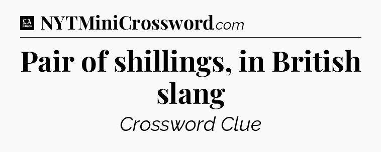 Pair of shillings, in British slang - LA Times Crossword