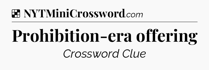 Solution: Prohibition-era offering - NYT Crossword