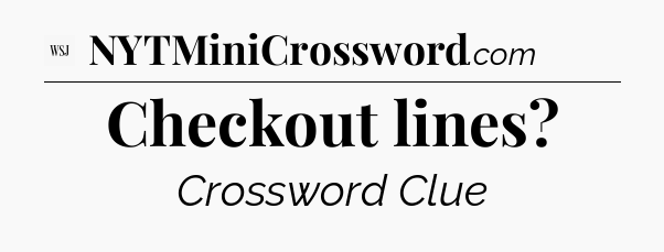 Checkout lines - WSJ Crossword