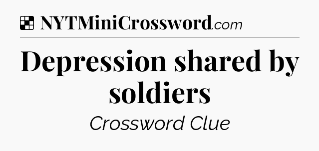 Solution: Depression shared by soldiers - NYT Crossword