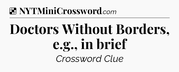Solution: Doctors Without Borders, e.g., in brief - NYT Crossword
