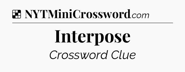 Solution: Interpose - NYT Crossword