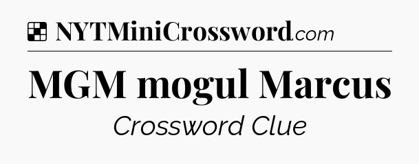 Solution: MGM mogul Marcus - NYT Crossword