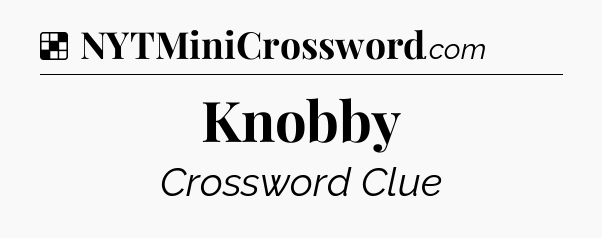 Solution: Knobby - NYT Crossword