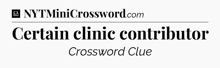 Certain clinic contributor - LA Times Crossword