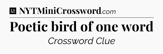 Poetic bird of one word - LA Times Crossword