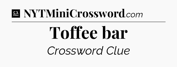 Toffee bar - LA Times Crossword