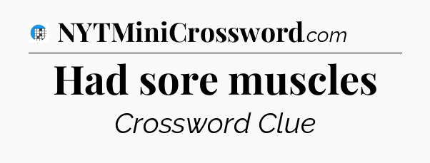 Had sore muscles Crossword Clue
