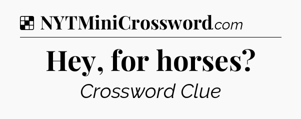 Solution: Hey, for horses - NYT Crossword