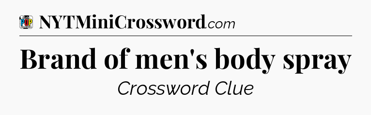 Brand of men's body spray Crossword Clue