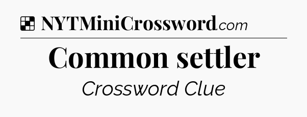 Solution: Common settler - NYT Crossword