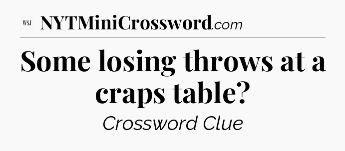 Some losing throws at a craps table - WSJ Crossword
