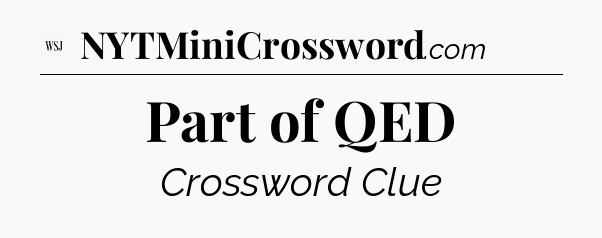 Part of QED - WSJ Crossword