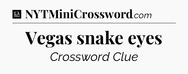 Vegas snake eyes - LA Times Crossword