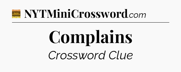 Complains - Eugene Sheffer Crossword