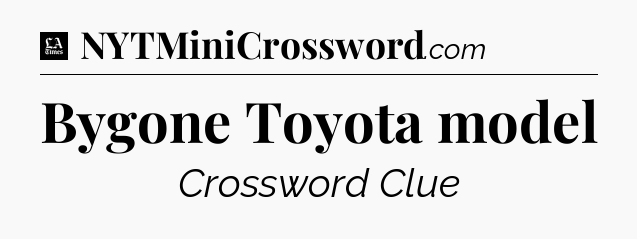 Bygone Toyota model - LA Times Crossword