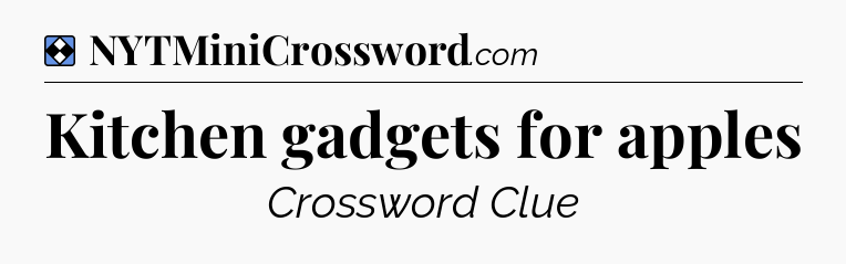 Solution: Kitchen gadgets for apples - NYT Mini Crossword