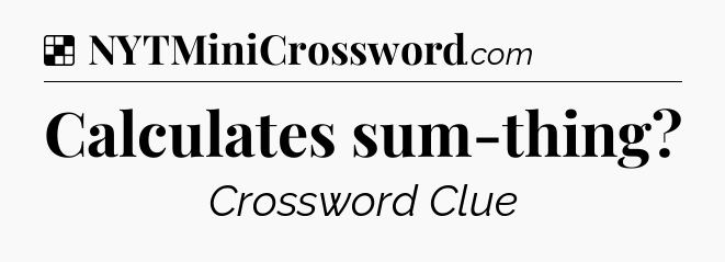 Solution: Calculates sum-thing - NYT Crossword