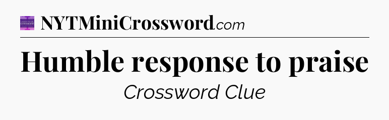 Humble response to praise - Thomas Joseph Crossword