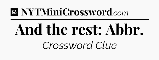 And the rest: Abbr - LA Times Crossword