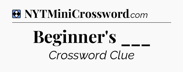 Solution: Beginner's ___ - NYT Mini Crossword