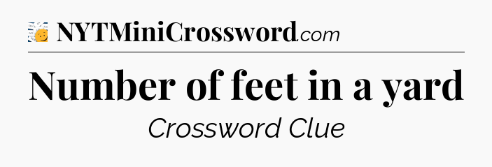 Number of feet in a yard - 7 Little Words