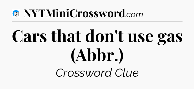 Cars that don't use gas (Abbr.) Crossword Clue