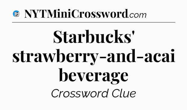 Starbucks' strawberry-and-acai beverage Crossword Clue
