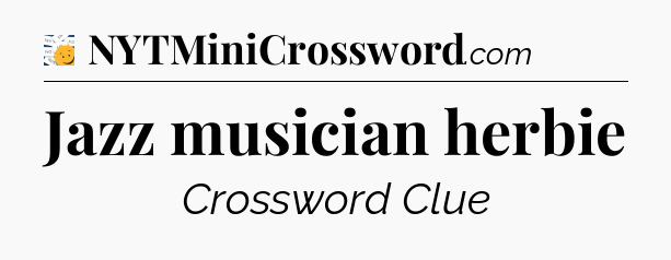 Jazz musician herbie - 7 Little Words