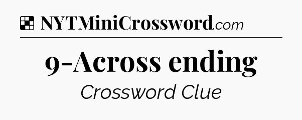 Solution: 9-Across ending - NYT Crossword