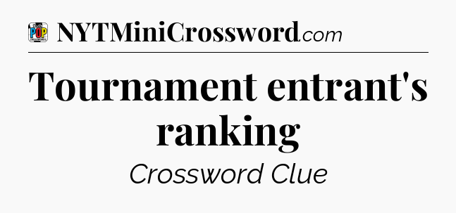 Tournament entrant's ranking Crossword Clue