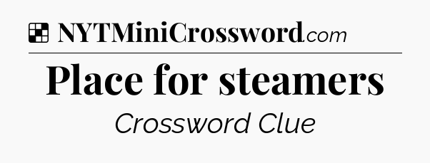 Solution: Place for steamers - NYT Crossword