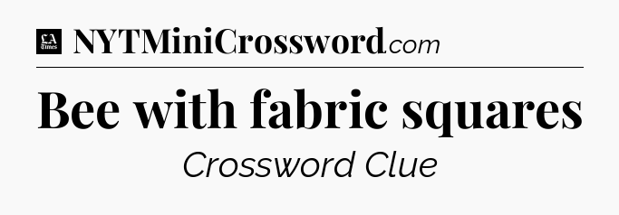 Bee with fabric squares - LA Times Crossword
