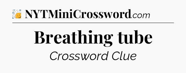 Breathing tube - 7 Little Words