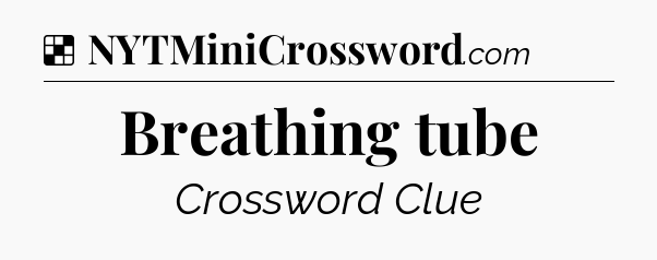 Solution: Breathing tube - NYT Crossword