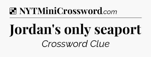 Solution: Jordan's only seaport - NYT Crossword