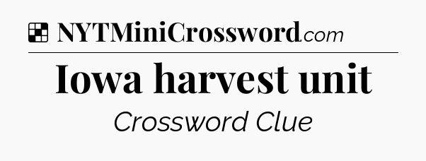 Solution: Iowa harvest unit - NYT Crossword