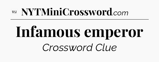 Infamous emperor - WSJ Crossword