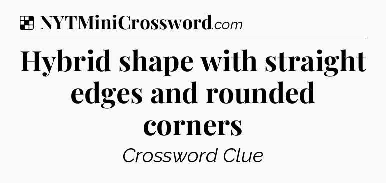 Solution: Hybrid shape with straight edges and rounded corners - NYT Crossword