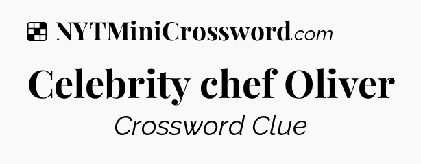 Solution: Celebrity chef Oliver - NYT Crossword